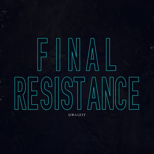 Gwaizit : Final Resistance
